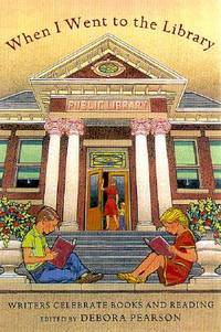When I Went to the Library : Writers Celebrate Books and Reading