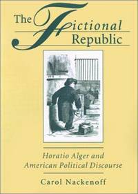 The Fictional Republic: Horatio Alger and American Political Discourse