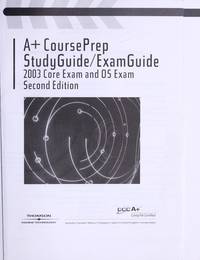 A+ CoursePrep Studyguide/Examguide: 2003 Core Exam and OS Exam 2nd