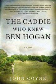 The Caddie Who Knew Ben Hogan Coyne, John