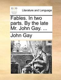 image of Fables. In two parts. By the late Mr. John Gay. ..