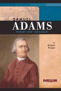 Samuel Adams: Patriot And Statesman (Signature Lives)