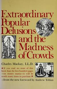 Extraordinary Popular Delusions and the Madness of Crowds