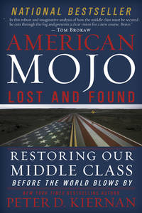 American Mojo: Lost and Found : Restoring Our Middle Class Before the World Blows By
