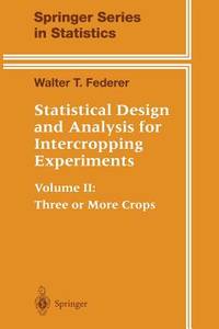 Statistical Design and Analysis for Intercropping Experiments: Volume II: Three or More Crops...