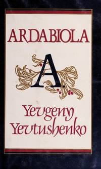 Ardabiola by Yevgeny Yevtushenko; Translator-Armorer Wason - 1985-04