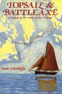 Topsail &amp; Battleaxe:  A Voyage in the Wake of the Vikings by CUNLIFFE, Tom - 1988