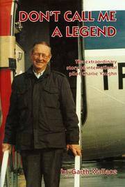 Don't Call Me a Legend: The Extraordinary Story of International  Pilot Charlie Vaughn (SIGNED)