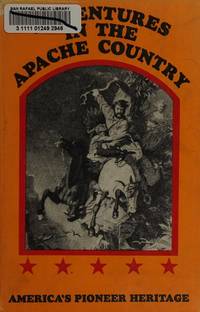 Adventures in the Apache Country: A Tour Through Arizona and Sonora, with Notes on the Silver Regions of Nevada