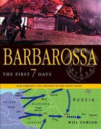 BARBAROSSA: The First Seven Days; Nazi Germany's 1941 Invasion of the Soviet Union