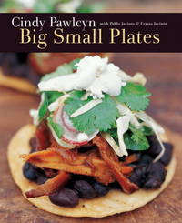 Big Small Plates by Cindy Pawlcyn, Pablo Jacinto, Erasto Jacinto