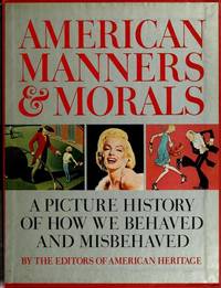 American Manners &amp; Morals: A Picture History of How We Behaved and Misbehaved Mary Cable; Editors of American Heritage and Wendy Buehr by Mary Cable; Editors of American Heritage - 1969-01-01