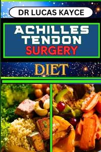 Achilles Tendon Surgery Diet: Unlocking The Power Of Nutrition And Optimizing Recovery For...