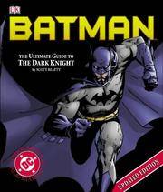 Batman : The Ultimate Guide to the Dark Knight by Beatty, Scott