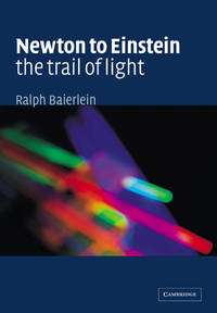 Newton to Einstein: the Trail of Light : An Excursion to the Wave-Particle Duality and the...