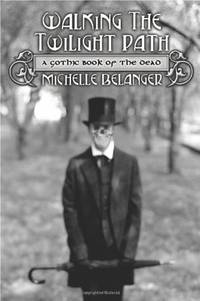 Walking the Twilight Path: A Gothic Book of the Dead