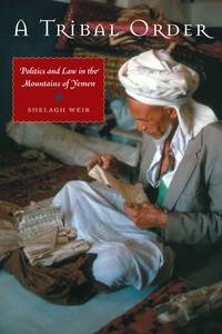 A Tribal Order: Politics and Law in the Mountains of Yemen (Cmes Modern Middle East) by Shelagh Weir - Hardcover - 2007-02-01 - from Ergodebooks (SKU: SONG0292714238)