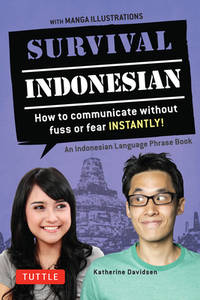 Survival Indonesian: How to Communicate Without Fuss or Fear Instantly! (Indonesian Phrasebook &...