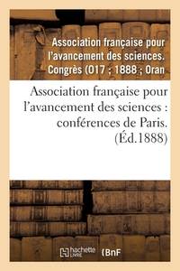 Association Française Pour l'Avancement Des Sciences: Conférences de Paris. 17: , Compte-Rendu...