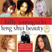 Billy Yamaguchi Feng Shui Beauty: Bringing the Ancient Principles of Balance and Harmony to Your...