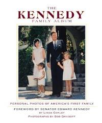 The Kennedy Family Album : Personal Photos of America's First Family