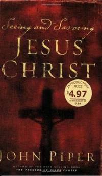 Seeing and Savoring Jesus Christ (Revised Edition)