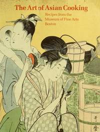 The Art of Asian Cooking: Recipes from the Museum of Fine Arts, Boston by Sears, Janet R - 1990