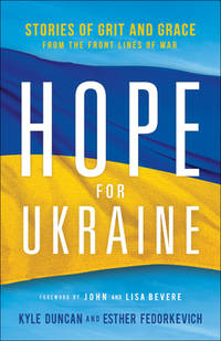 Hope for Ukraine : Stories of Grit and Grace from the Frontlines of War