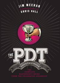 The PDT Cocktail Book: The Complete Bartender's Guide from the Celebrated Speakeasy