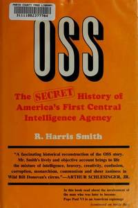 OSS : The Secret History of America&#039;s First Central Intelligence Agency by R. Harris Smith - 1972