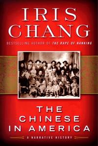 THE CHINESE IN AMERICA: A Narrative History by Chang, Iris - 2003