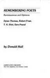 Remembering poets: Reminiscences and opinions : Dylan Thomas, Robert Frost, T. S. Eliot, Ezra Pound by Donald Hall - 1978-01-01