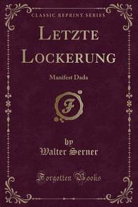 Letzte Lockerung: Manifest Dada (Classic Reprint) (German Edition)
