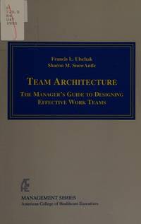 Team Architecture: The Manager's Guide to Designing Effective Work Teams