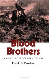 Blood Brothers : A Short History of the Civil War by Vandiver, Frank E