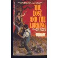 The Lost And The Lurking by Wellman, Manly Wade - 1984