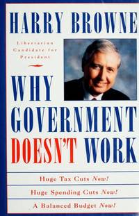 Why Government Doesn't Work: How Reducing Government Will Bring Us Safer Cities, Better Schools,...