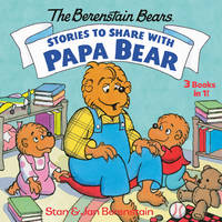 Stories to Share with Papa Bear (The Berenstain Bears): 3-books-in-1