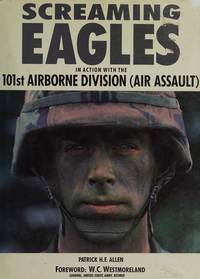 Screaming Eagles: In Action With the 101st Airborne Division (Air Assault) de Patrick H. F. Allen; W.C. Westmoreland, General, U.S. Army [Foreword] - 1990-08-01