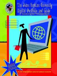 The johns Hopkins University Digital Portfolio and Guide: Documenting Your Professional Growth...