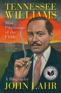 Tennessee Williams: Mad Pilgrimage of the Flesh by Lahr, John - 2014-09-22