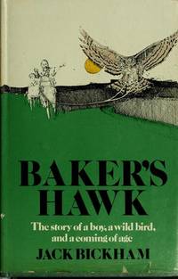 Baker's Hawk. The Story of a Boy, a Wild Bird, and a Coming of Age by Jack Bickham - First Edition - 1974 - from Gilt Edge Books (SKU: B600)