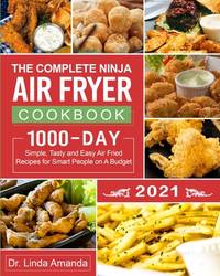 The Complete Ninja Air Fryer Cookbook 2021: 1000-Day Simple, Tasty and Easy Air Fried Recipes for...