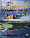 The Luftwaffe From Training School To the Front: An Illustrated Study, 1933-1945
