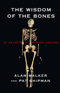 The Wisdom of the Bones; in Search of Human Origins