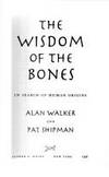 The Wisdom of the Bones: In Search of Human Origins