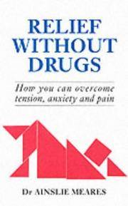 Relief without Drugs: How You Can Overcome Tension, Anxiety and Pain by Meares, Ainslie - 1994-08-25