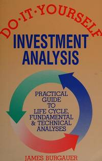 Do-It-Yourself Investment Analysis : A Practical Guide to Life Cycle; Fundamental and Technical...