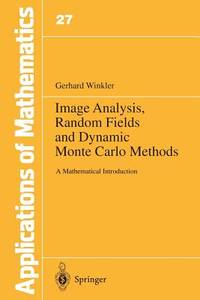 Image Analysis, Random Fields and Dynamic Monte Carlo Methods: A Mathematical Introduction (Stochastic Modelling and Applied Probability)