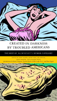 Created in Darkness by Troubled Americans: The Best of McSweeney&#039;s, Humor Category by Eggers, Dave [Editor]; Shay, Kevin [Editor]; Epstein, Lee [Editor]; Warner, John [Editor]; Kleid, Suzanne [Editor]; - 2004-08-10